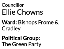 Councillor Ellie Chowns Ward  Bishops Frome   Cradley Political Group   The Green Party