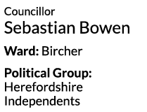 Councillor Sebastian Bowen Ward  Bircher Political Group  Herefordshire Independents