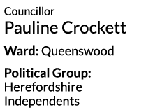 Councillor Pauline Crockett Ward  Queenswood Political Group  Herefordshire Independents