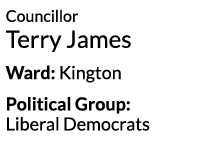 Councillor Terry James Ward  Kington Political Group  Liberal Democrats