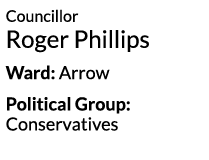 Councillor Roger Phillips Ward  Arrow Political Group  Conservatives