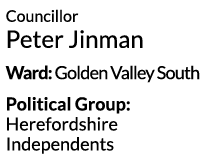 Councillor Peter Jinman Ward  Golden Valley South Political Group  Herefordshire Independents