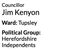 Councillor Jim Kenyon Ward  Tupsley Political Group  Herefordshire Independents