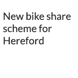 New bike share scheme for Hereford