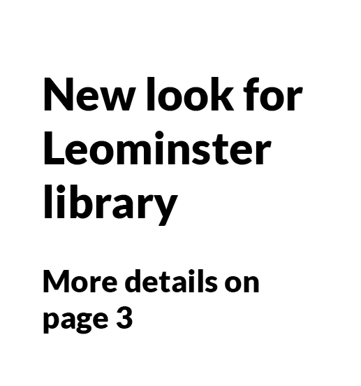 New look for Leominster library More details on page 3