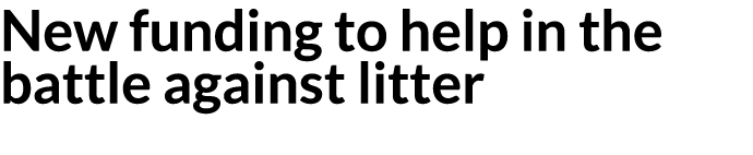 New funding to help in the battle against litter 