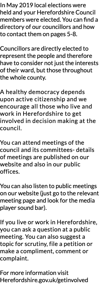In May 2019 local elections were held and your Herefordshire Council members were elected  You can find a directory o   