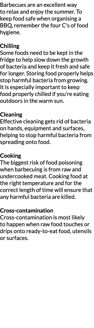 Barbecues are an excellent way to relax and enjoy the summer  To keep food safe when organising a BBQ  remember the f   