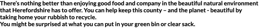 There s nothing better than enjoying good food and company in the beautiful natural environment that Herefordshire ha   