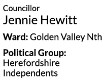 Councillor Jennie Hewitt Ward  Golden Valley Nth Political Group  Herefordshire Independents