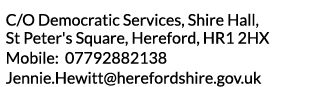 C O Democratic Services  Shire Hall  St Peter s Square  Hereford  HR1 2HX Mobile  07792882138 Jennie Hewitt herefords   