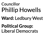 Councillor Phillip Howells Ward  Ledbury West Political Group   Liberal Democrats