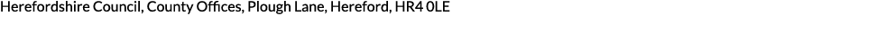 Herefordshire Council  County Offices  Plough Lane  Hereford  HR4 0LE