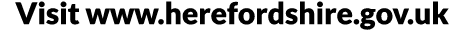 Visit www herefordshire gov uk